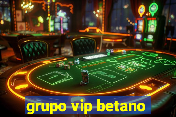 grupo vip betano